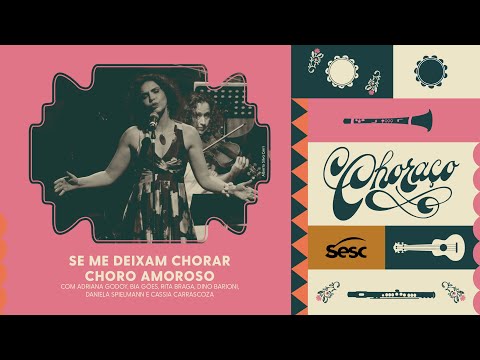 Se Me deixam chorar - Choro Amoroso | Choraço online