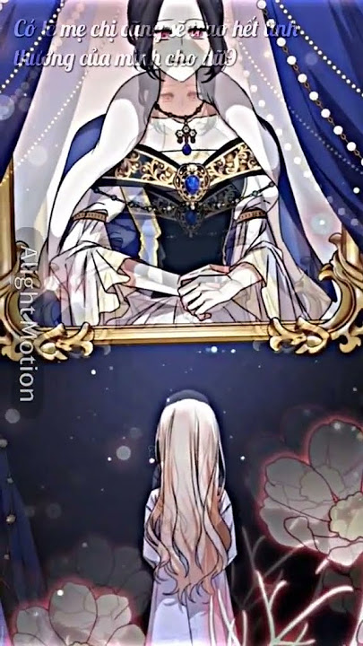 nếu mẹ nu9 còn sống ...(nàng bạo chúa muốn sống cuộc sống tốt hơn) #truyenngontinh #manhua cre tt