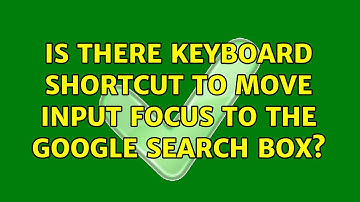 Is there keyboard shortcut to move input focus to the Google Search box? (16 Solutions!!)