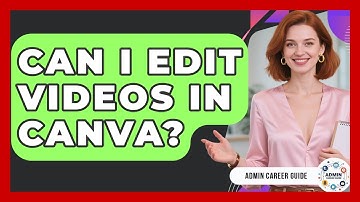 Can I Edit Videos In Canva? - Admin Career Guide