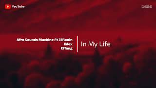 Music | Afro Sounds Machine Ft 31 Ronin , Edex , Effang - In My Life