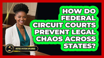 How Do Federal Circuit Courts Prevent Legal Chaos Across States? - Justice System Explained