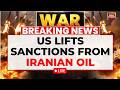 US Iran War News LIVE US Lifts Iran Oil Sanctions At Sea To Ease Global Crunch India Today LIVE