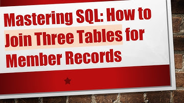 Mastering SQL: How to Join Three Tables for Member Records