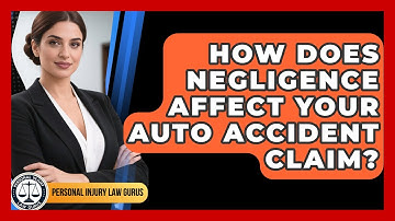 How Does Negligence Affect Your Auto Accident Claim? - Personal Injury Law Gurus