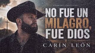 Carin Leon 🔥 NO FUE UN MILAGRO, FUE DIOS 🙏 | Corrido Cristiano 2026 | 