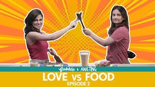 Gobble | Love Vs Food | प्यार या खाना | Ft.Aisha Ahmed, Yashaswini Dayama, Viraj Ghelani, Adulting