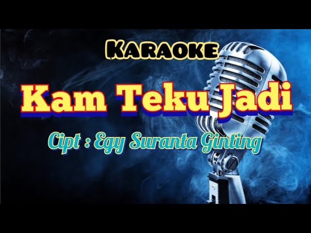 KAM TEKU JADI | KARAOKE LAGU KARO | PATAM KOCAK. class=