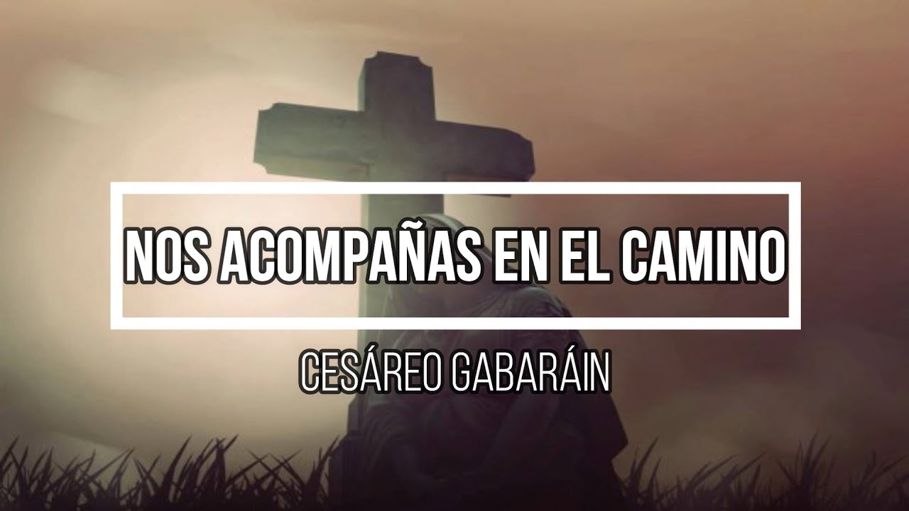 Nos acompañas en el camino (Cesáreo Gabaráin)