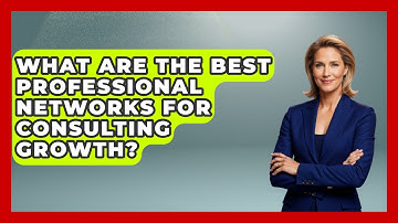 What Are The Best Professional Networks For Consulting Growth? - Consulting Career Hub