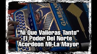 Ni Que Valieras Tanto-El Poder Del Norte-Acordeon MI-La Mayor
