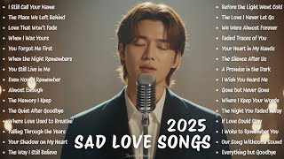 Sad Love Songs 🩵 | Beautiful & Easy-Listening Playlist | Heartfelt Music With Touching Melodies 2025