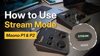 How to Use Stream Mode on Maono P1 & P2
