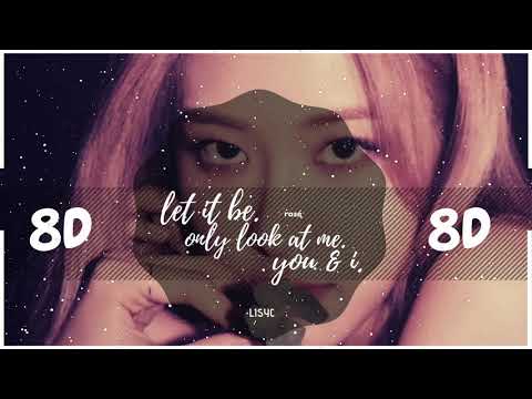 8D AUDIO ROSE LET IT BE YOU I ONLY LOOK AT ME USE HEADPHONES 블랙핑크 BLACKPINK 