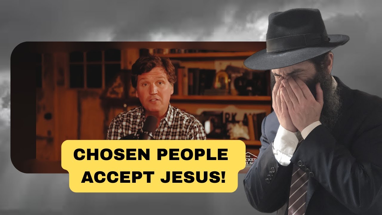 Tucker Carlson: Chosen People ACCEPT JESUS, Rabbi Reacts, Jews & Gentiles