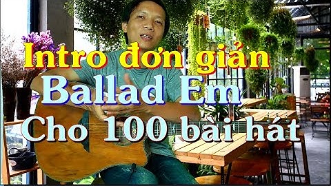 Hai câu dạo đầu tone Em điệu Ballad đơn giản cho 100 bài hát