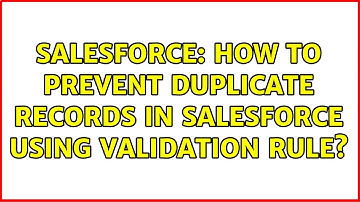 Salesforce: How to prevent duplicate records in salesforce using validation Rule? (2 Solutions!!)