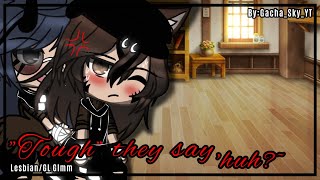 ||'Tough' they say,huh?||-Lesbian/GL Glmm-Part 1/2-BY:Gacha_Sky_YT