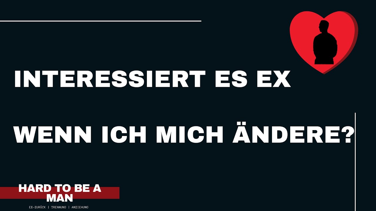 Intressiert es Ex wenn ich mich ändere? (Ex-zurück / Kontaktsperre)