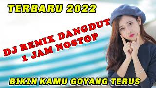 DJ DANGDUT REMIX  FULL 1 JAM BIKIN KAMU GOYANG TERUS 2022