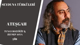 Seyduna Türküleri 10 -  Ateşgah - Tunay Bozyiğit & Zeynep Asya (Şiir) Resimi