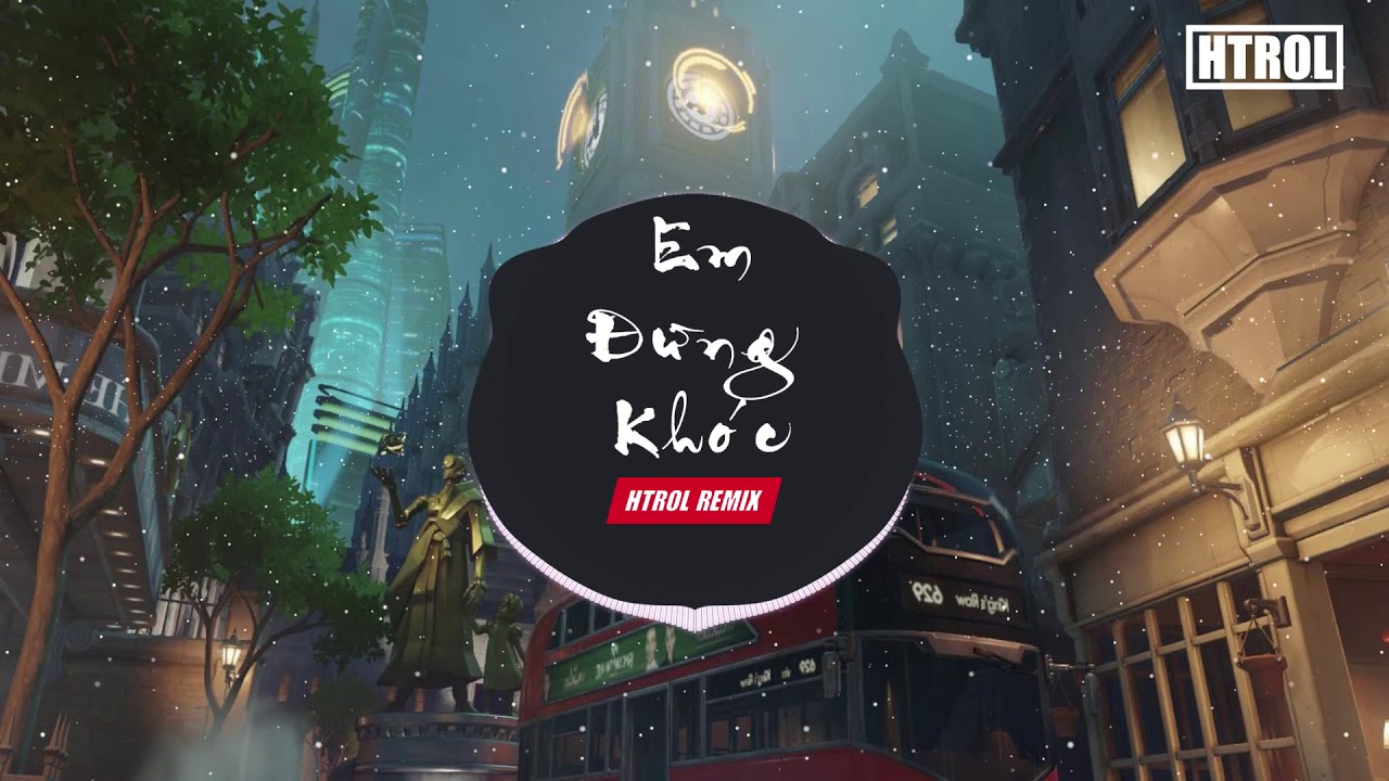 Em Đừng Khóc Remix ( Htrol Remix ) Lương Gia Hùng | Nhạc EDM Cực Phiêu