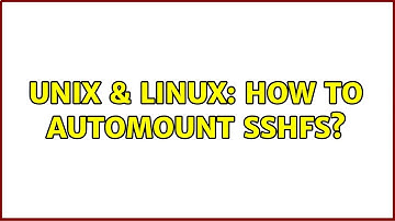 Unix & Linux: How to automount sshfs?