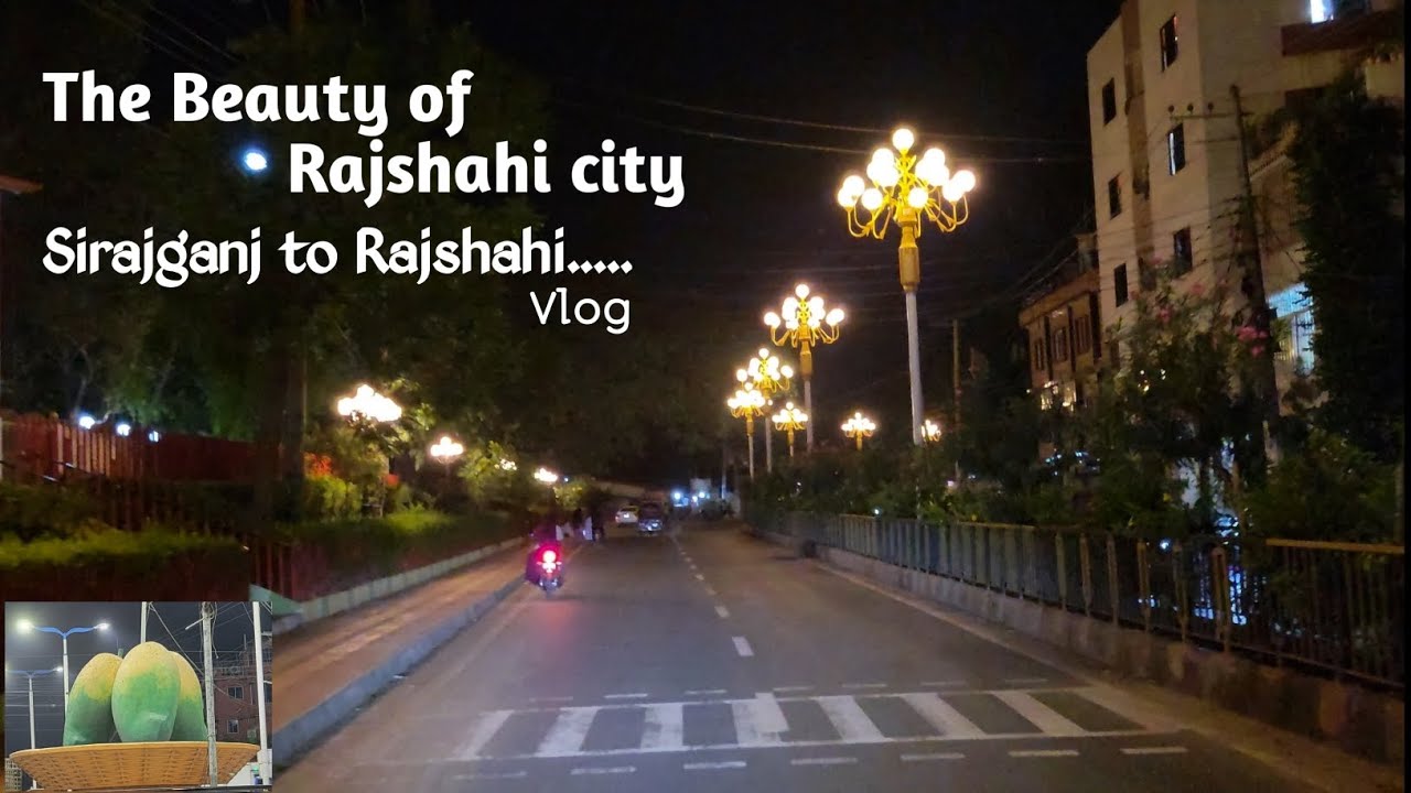 Rajshahi Tour [ Sirajganj to Rajshahi ] The Beauty Of Rajshahi City || Salman Islam || 