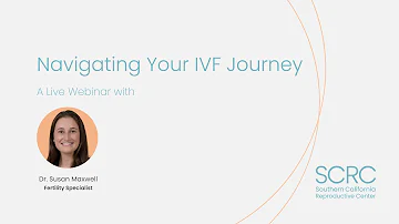 Navigating Your IVF Journey with Dr. Susan Maxwell