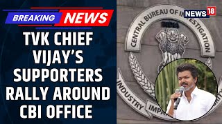 Vijay Fans Rally Outside CBI HQ in Support as TVK Chief Is Questioned in Karur Stampede Case |News18