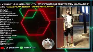 DJ ALVIN KHO™ - FULL BASS DUGEM SPECIAL REQUEST BOS MUDA K-CONK VITO FROM MALAYSIA JOHOR BAHRU