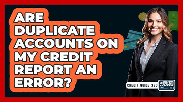 Are Duplicate Accounts On My Credit Report An Error?