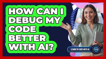 How Can I Debug My Code Better With AI?