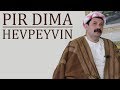 Hevpeyvin - Pir Dima