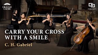 [Gracias Choir] C.H.Gabriel : Carry Your Cross with a Smile / Gracias Piano Quintet