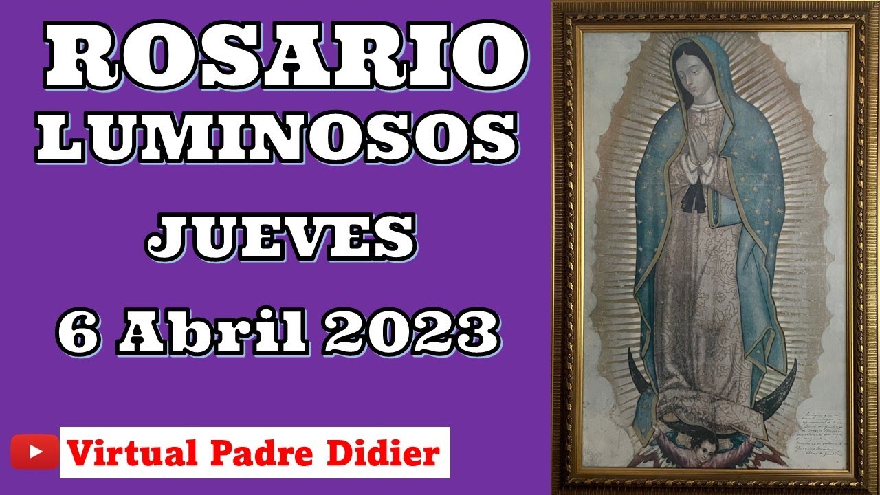 Rosario de hoy Jueves 6 abril. Misterios Luminosos. Padre Didier - YouTube