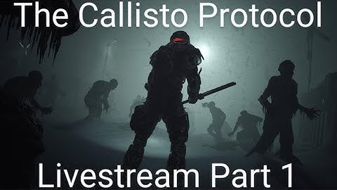 The Callisto Protocol Livestream - Part 1