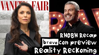 Vanity Fair Reality Reckoning, Bravo Con Preview, RHOBH Recap and more!