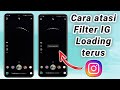Atasi Loading Filter Instagram Lambat, Dijamin Cepat!