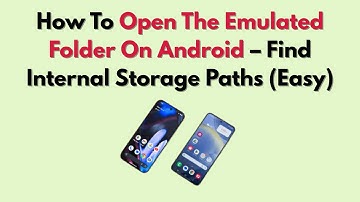 How To Open The Emulated Folder On Android – Find Internal Storage Paths (Easy)