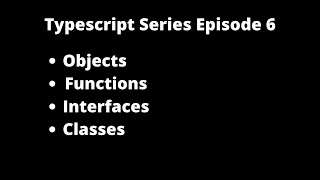 Typescript series | Episode 6 | Objects, Functions, Interfaces and classes