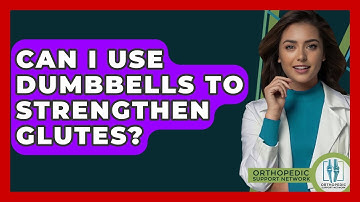 Can I Use Dumbbells To Strengthen Glutes? - Orthopedic Support Network