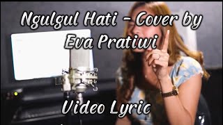 Video Lyric Ngulgul Hati - Manik Cover by Eva Pratiwi