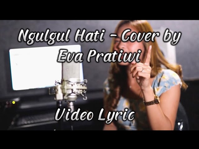 Video Lyric Ngulgul Hati - Manik Cover by Eva Pratiwi class=
