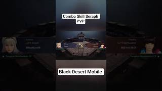 Combo Skill Seraph PVP [Black Desert Mobile]