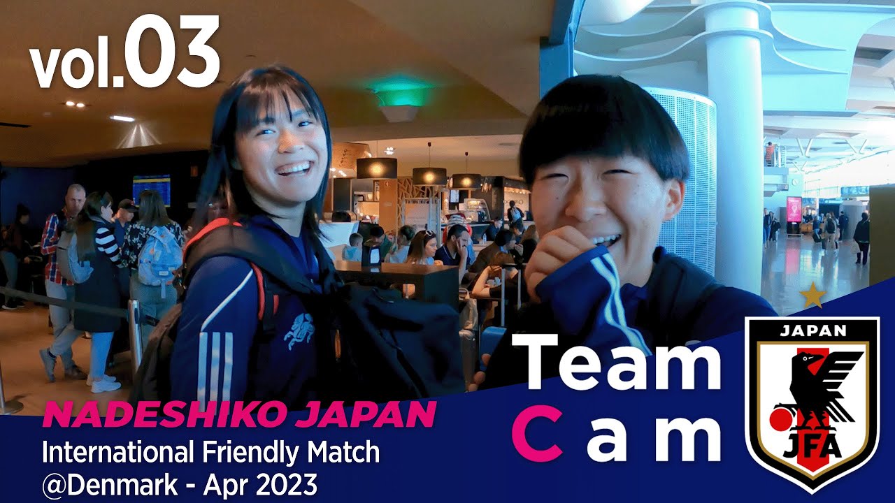 Team Cam vol.03｜チーム力をさらに上げ、デンマーク戦へ｜International Friendly Match＠Denmark - Apr 2023