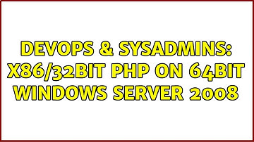 DevOps & SysAdmins: x86/32bit PHP on 64bit Windows Server 2008