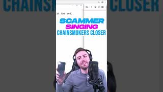 Scammer Singing Chainsmokers #shorts Prank