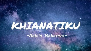 Nabila Maharani - KHIANATIKU (Lirik Lagu)🎵🎶