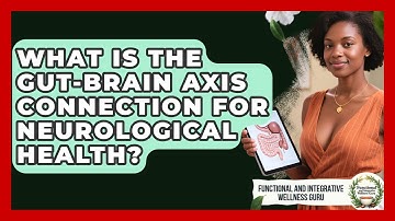 What Is The Gut-brain Axis Connection For Neurological Health?